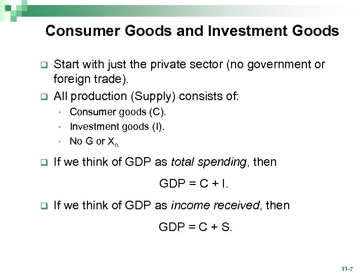 Consumer Goods and Investment Goods q q Start with just the private sector (no