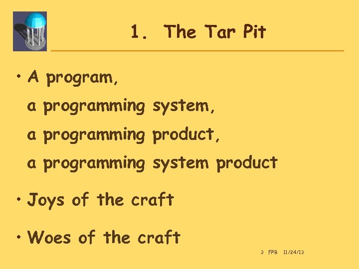 1. The Tar Pit • A program, a programming system, a programming product, a