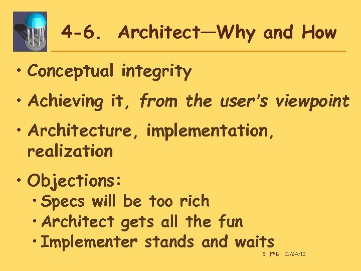 4 -6. Architect—Why and How • Conceptual integrity • Achieving it, from the user’s