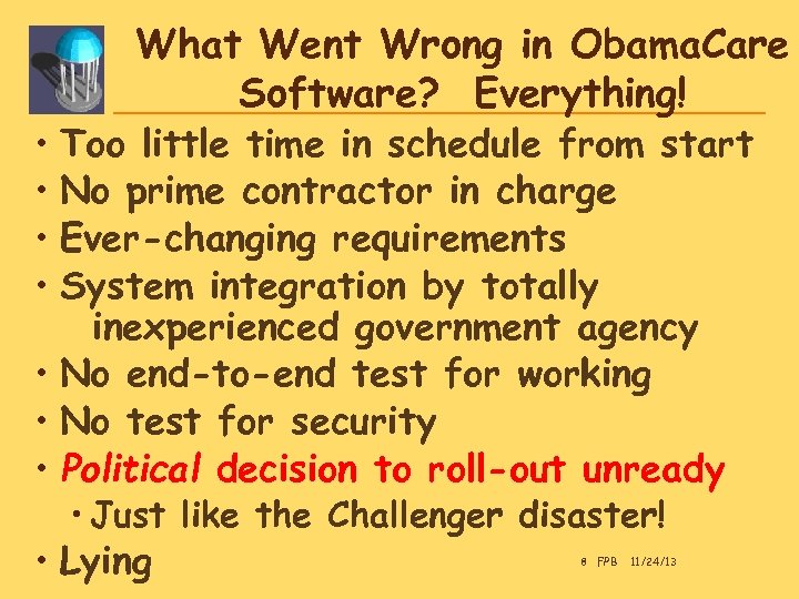 What Went Wrong in Obama. Care Software? Everything! • Too little time in schedule