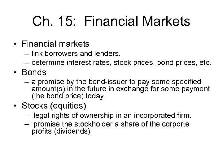Ch. 15: Financial Markets • Financial markets – link borrowers and lenders. – determine