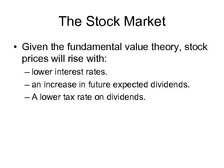 The Stock Market • Given the fundamental value theory, stock prices will rise with: