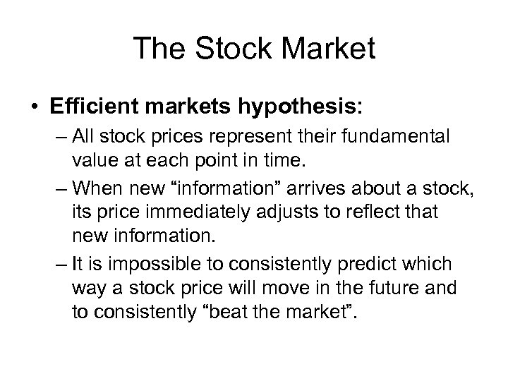 The Stock Market • Efficient markets hypothesis: – All stock prices represent their fundamental