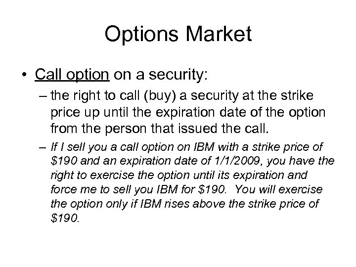 Options Market • Call option on a security: – the right to call (buy)