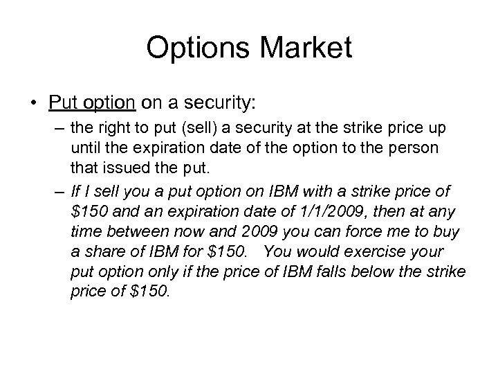 Options Market • Put option on a security: – the right to put (sell)
