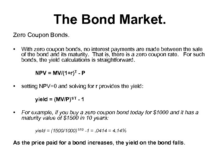 The Bond Market. Zero Coupon Bonds. • With zero coupon bonds, no interest payments