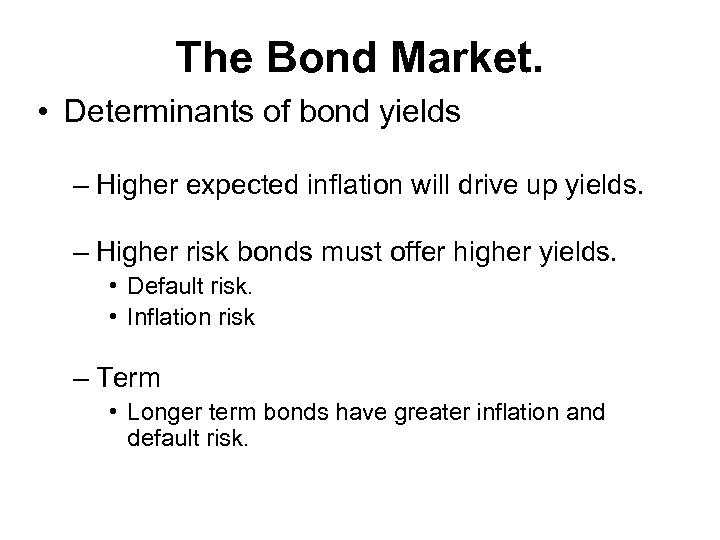 The Bond Market. • Determinants of bond yields – Higher expected inflation will drive