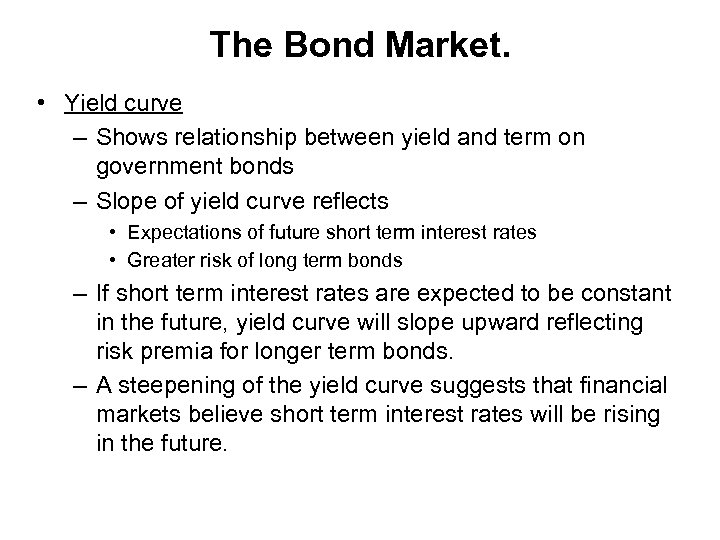 The Bond Market. • Yield curve – Shows relationship between yield and term on