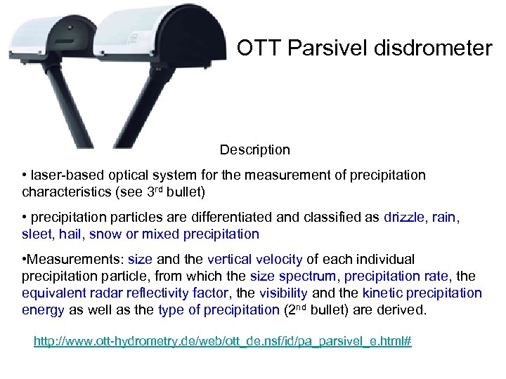 OTT Parsivel disdrometer Description • laser-based optical system for the measurement of precipitation characteristics