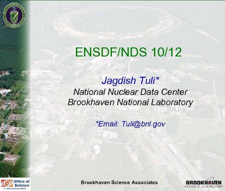 ENSDF/NDS 10/12 Jagdish Tuli* National Nuclear Data Center Brookhaven National Laboratory *Email: Tuli@bnl. gov