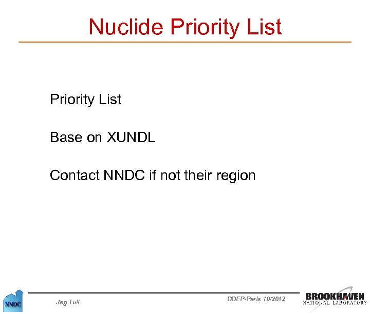 Nuclide Priority List Base on XUNDL Contact NNDC if not their region Jag Tuli