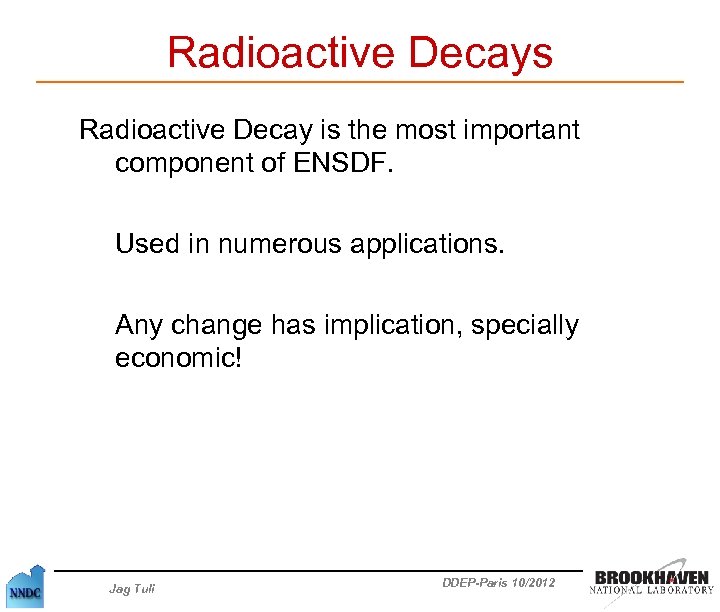 Radioactive Decays Radioactive Decay is the most important component of ENSDF. Used in numerous