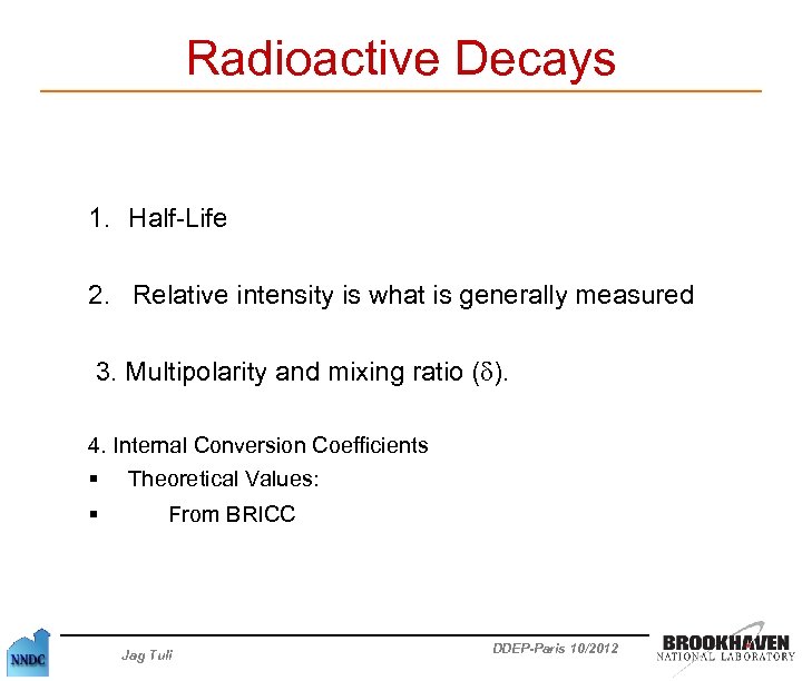 Radioactive Decays 1. Half-Life 2. Relative intensity is what is generally measured 3. Multipolarity
