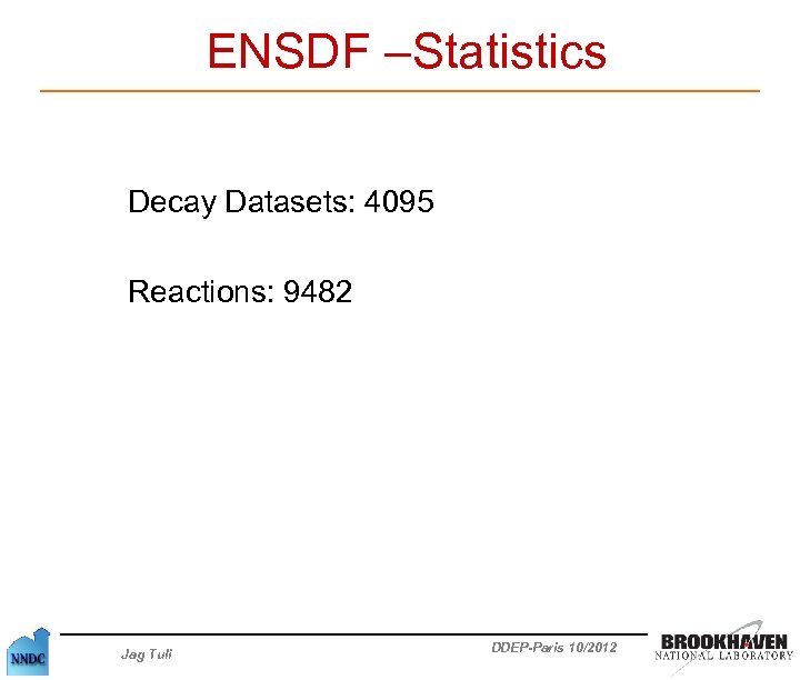 ENSDF –Statistics Decay Datasets: 4095 Reactions: 9482 Jag Tuli DDEP-Paris 10/2012 