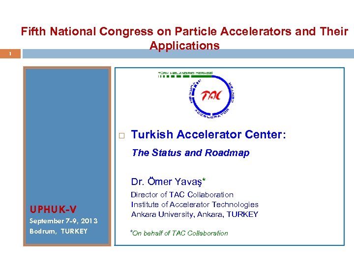 1 Fifth National Congress on Particle Accelerators and Their Applications Turkish Accelerator Center: The