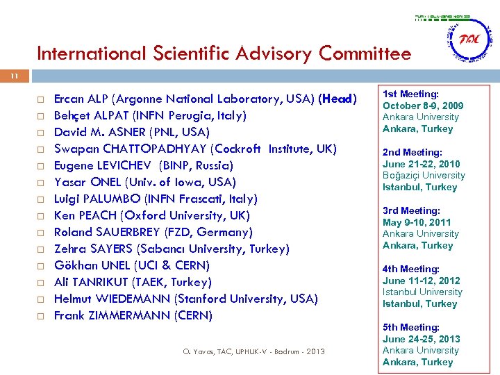 International Scientific Advisory Committee 11 Ercan ALP (Argonne National Laboratory, USA) (Head) Behçet ALPAT