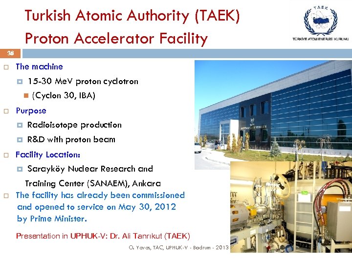 Turkish Atomic Authority (TAEK) Proton Accelerator Facility 36 The machine 15 -30 Me. V