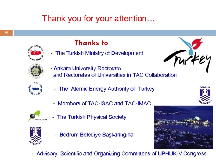 Thank you for your attention… 39 Thanks to - The Turkish Ministry of Development
