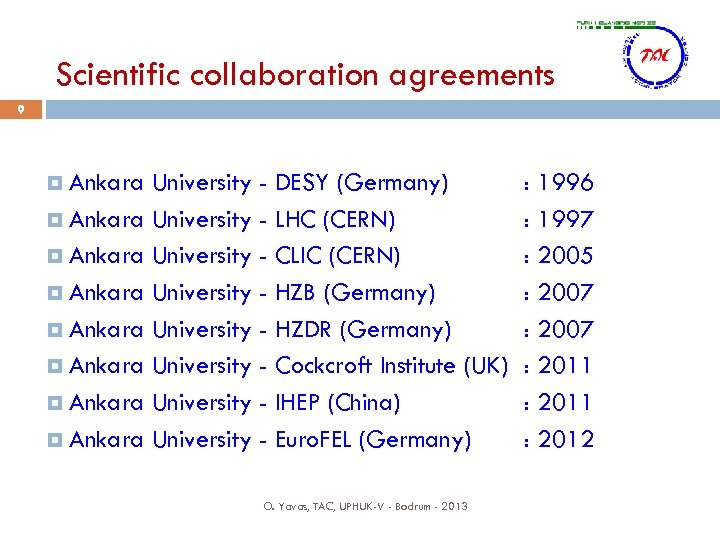 Scientific collaboration agreements 9 Ankara University - DESY (Germany) Ankara University - LHC (CERN)