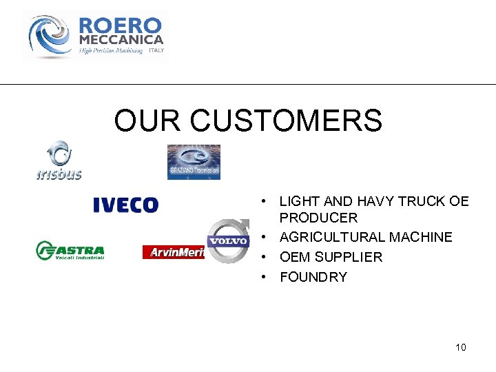 OUR CUSTOMERS • LIGHT AND HAVY TRUCK OE PRODUCER • AGRICULTURAL MACHINE • OEM