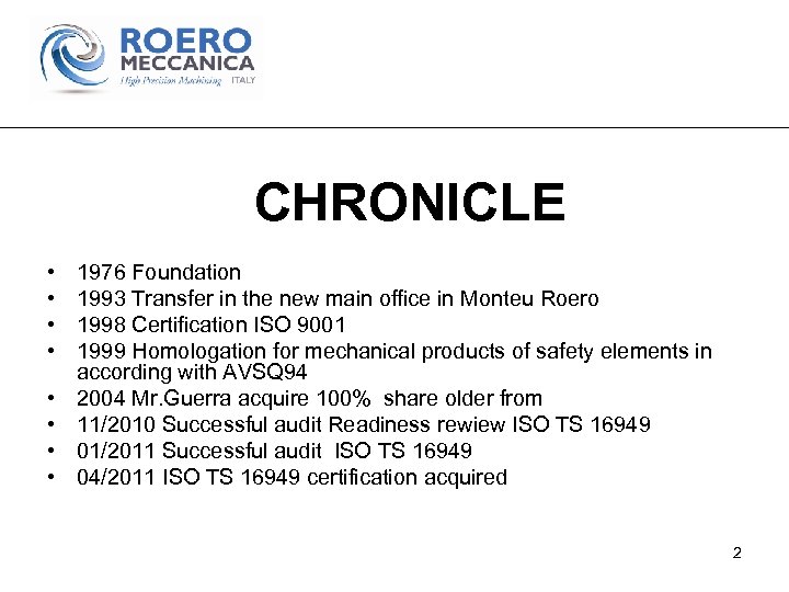CHRONICLE • • 1976 Foundation 1993 Transfer in the new main office in Monteu