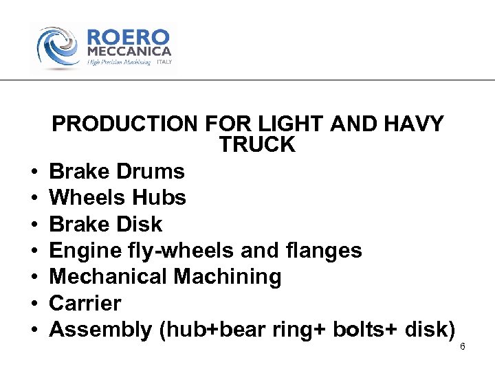  • • PRODUCTION FOR LIGHT AND HAVY TRUCK Brake Drums Wheels Hubs Brake