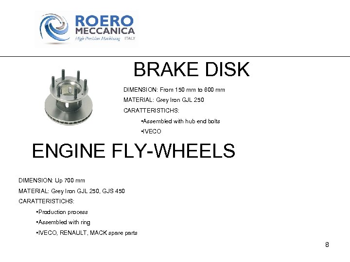 BRAKE DISK DIMENSION: From 150 mm to 600 mm MATERIAL: Grey Iron GJL 250