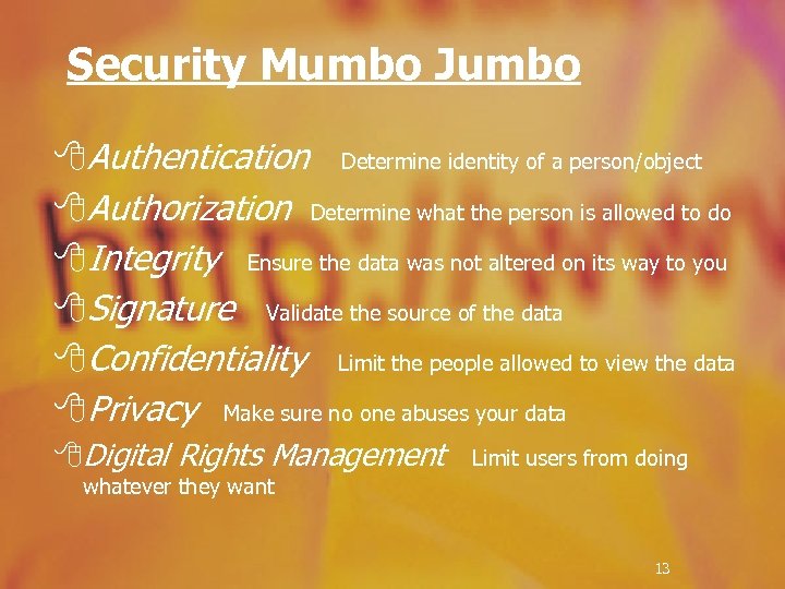 Security Mumbo Jumbo 8 Authentication Determine identity of a person/object 8 Authorization Determine what