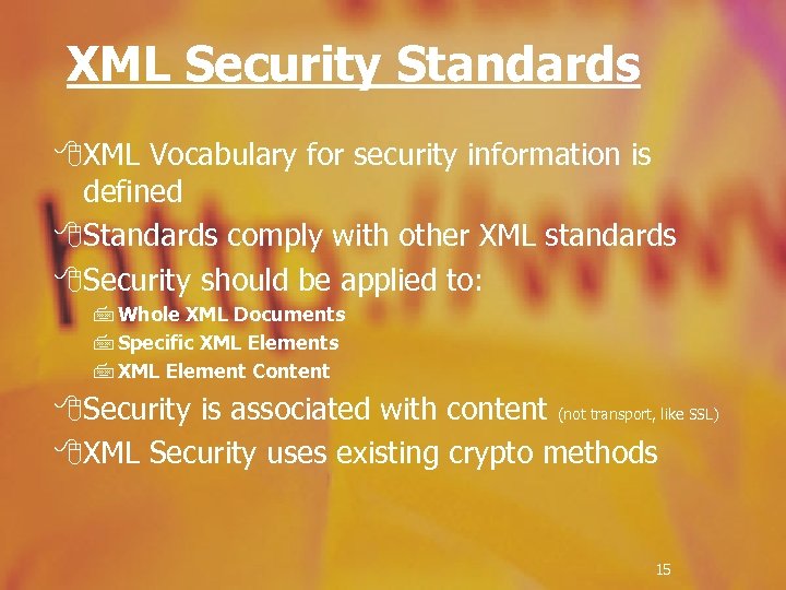 XML Security Standards 8 XML Vocabulary for security information is defined 8 Standards comply