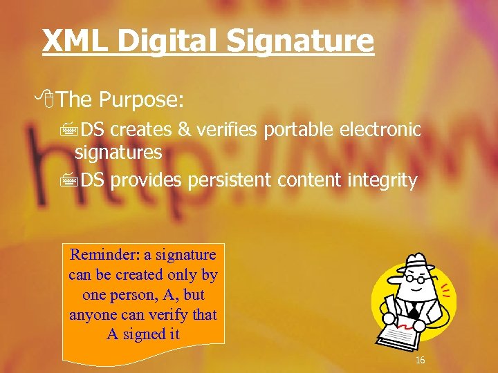 XML Digital Signature 8 The Purpose: 7 DS creates & verifies portable electronic signatures