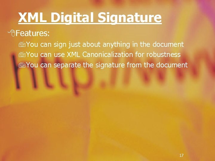 XML Digital Signature 8 Features: 7 You can sign just about anything in the
