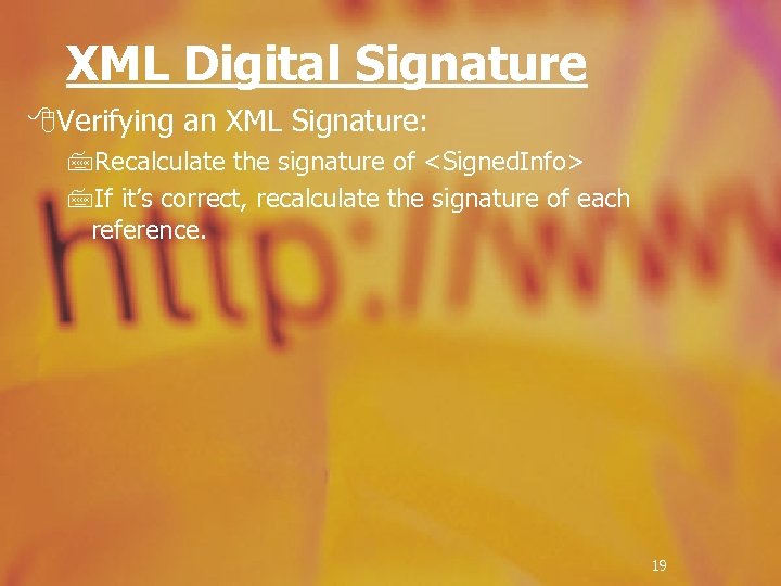 XML Digital Signature 8 Verifying an XML Signature: 7 Recalculate the signature of <Signed.