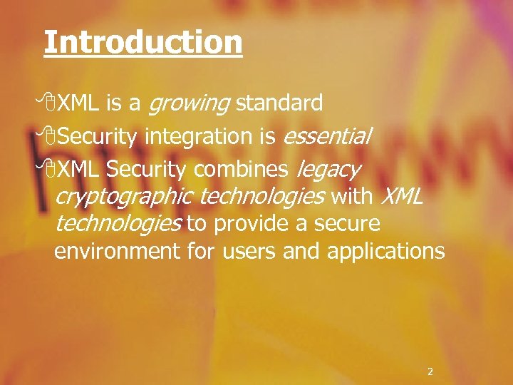 Introduction 8 XML is a growing standard 8 Security integration is essential 8 XML