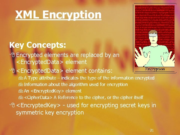 XML Encryption Key Concepts: 8 Encrypted elements are replaced by an <Encrypted. Data> element