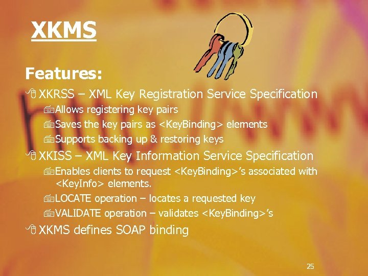 XKMS Features: 8 XKRSS – XML Key Registration Service Specification 7 Allows registering key