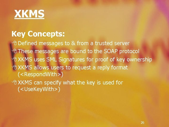 XKMS Key Concepts: 8 Defined messages to & from a trusted server 8 These