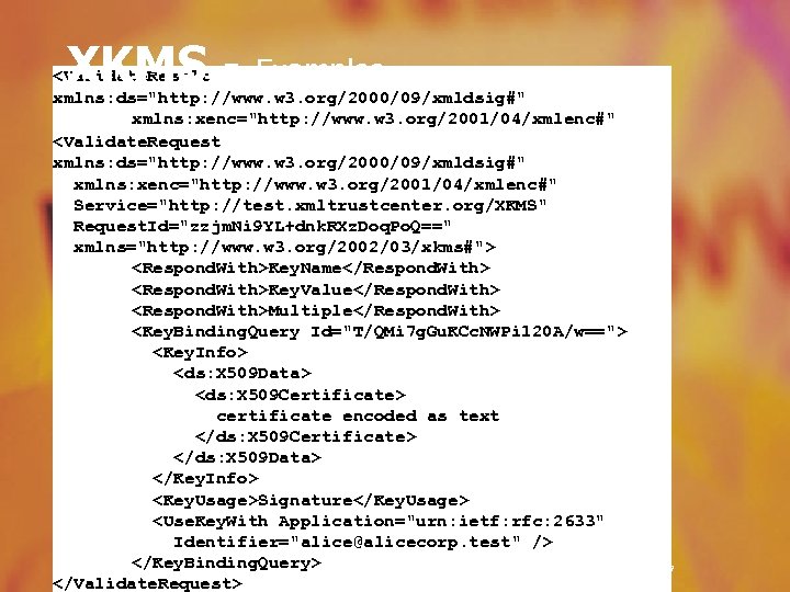 XKMS - Examples <Validate. Result xmlns: ds="http: //www. w 3. org/2000/09/xmldsig#" xmlns: xenc="http: //www.