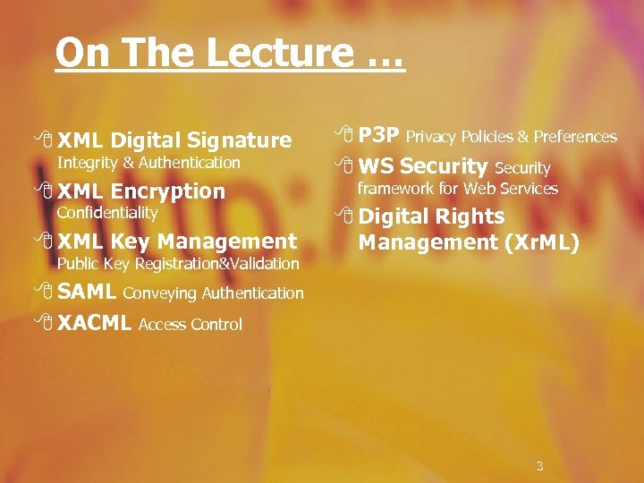 On The Lecture … 8 XML Digital Signature Integrity & Authentication 8 XML Encryption