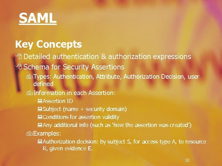 SAML Key Concepts 8 Detailed authentication & authorization expressions 8 Schema for Security Assertions