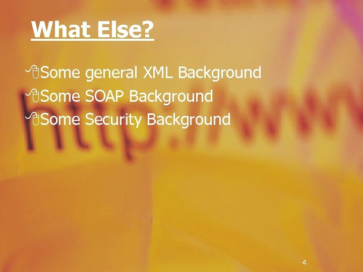 What Else? 8 Some general XML Background 8 Some SOAP Background 8 Some Security