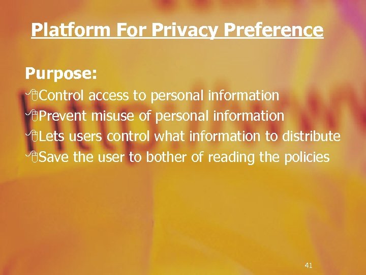 Platform For Privacy Preference Purpose: 8 Control access to personal information 8 Prevent misuse