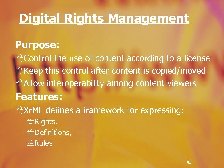 Digital Rights Management Purpose: 8 Control the use of content according to a license