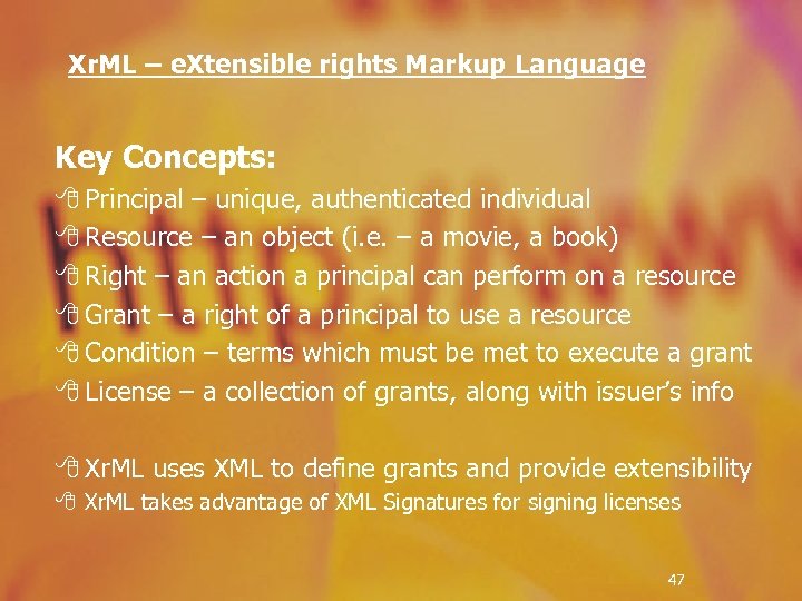 Xr. ML – e. Xtensible rights Markup Language Key Concepts: 8 Principal – unique,