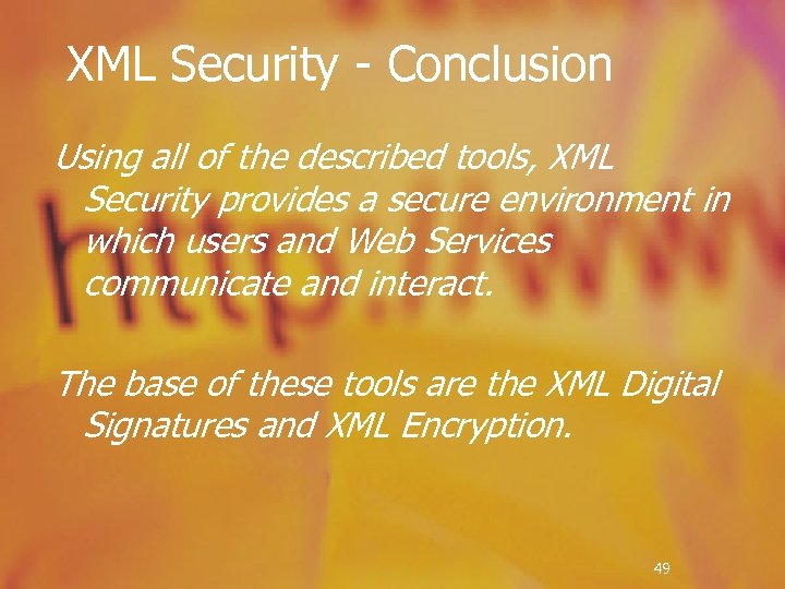 XML Security - Conclusion Using all of the described tools, XML Security provides a