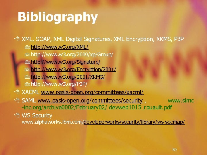 Bibliography 8 XML, SOAP, XML Digital Signatures, XML Encryption, XKMS, P 3 P 7