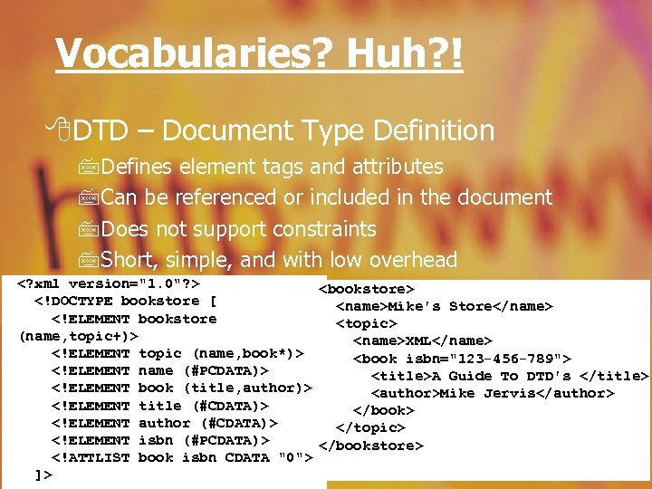 Vocabularies? Huh? ! 8 DTD – Document Type Definition 7 Defines element tags and
