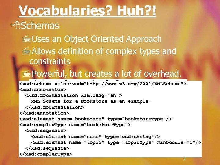 Vocabularies? Huh? ! 8 Schemas 7 Uses an Object Oriented Approach 7 Allows definition