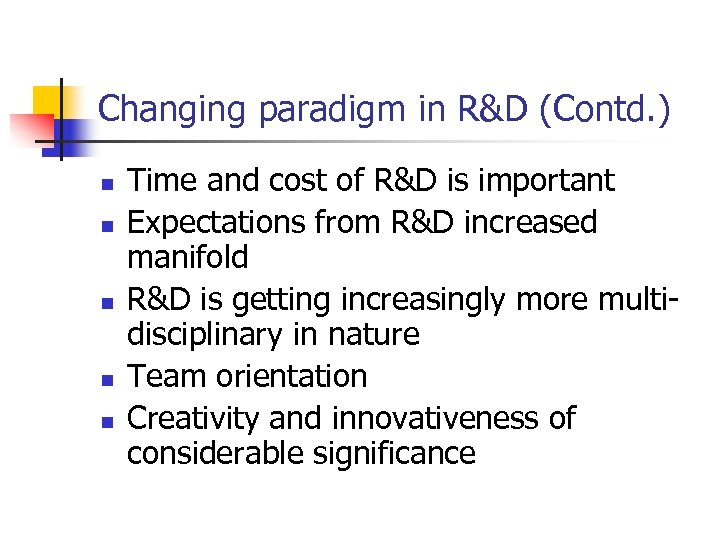 Changing paradigm in R&D (Contd. ) n n n Time and cost of R&D