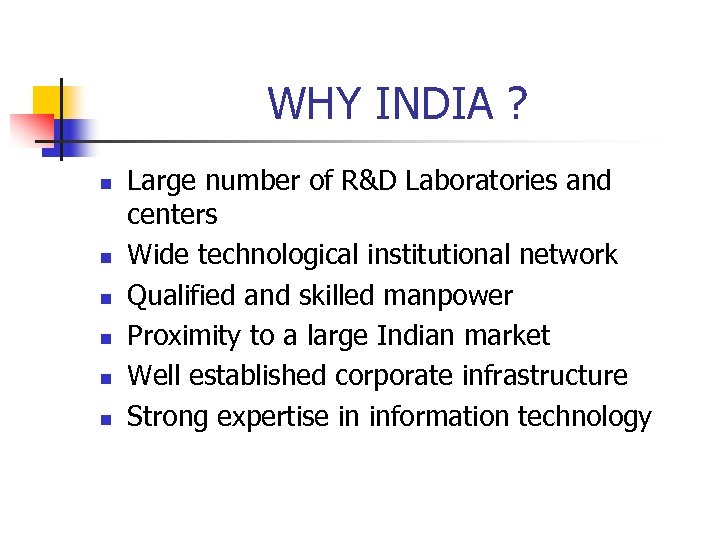 WHY INDIA ? n n n Large number of R&D Laboratories and centers Wide