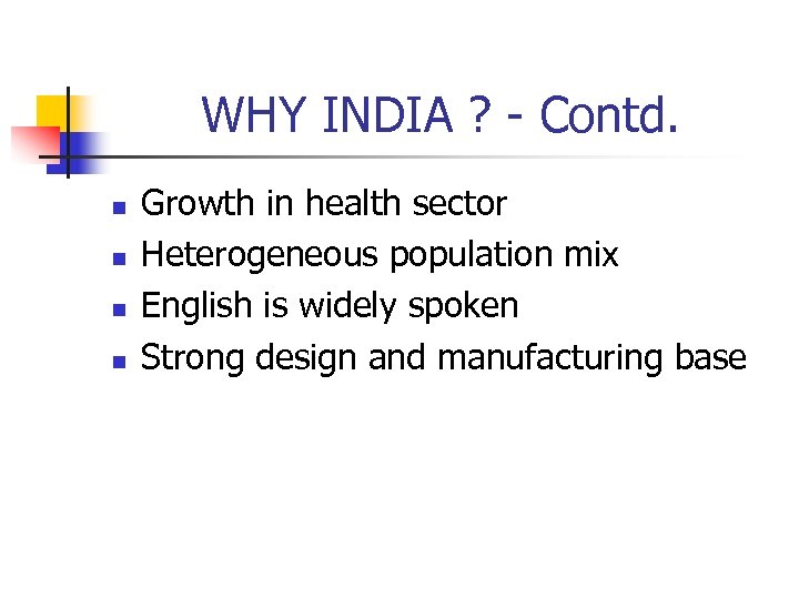 WHY INDIA ? - Contd. n n Growth in health sector Heterogeneous population mix